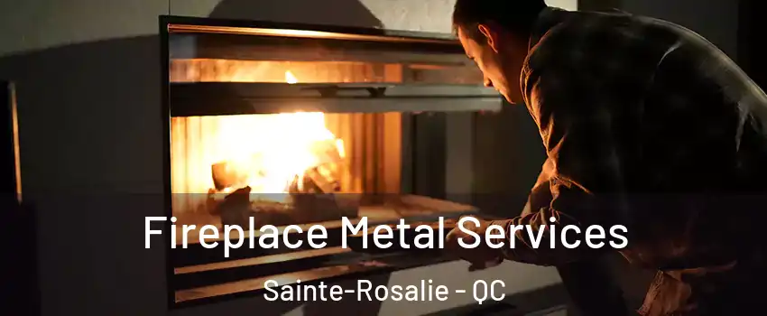 Fireplace Metal Services Sainte-Rosalie - QC
