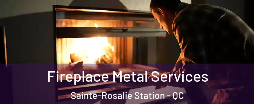 Fireplace Metal Services Sainte-Rosalie Station - QC