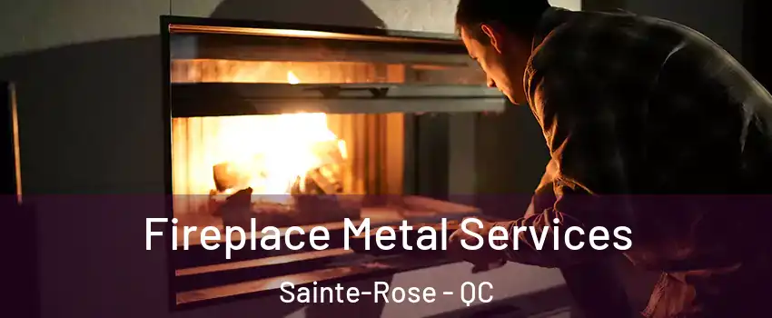 Fireplace Metal Services Sainte-Rose - QC