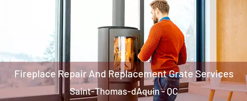  Fireplace Repair And Replacement Grate Services Saint-Thomas-dAquin - QC