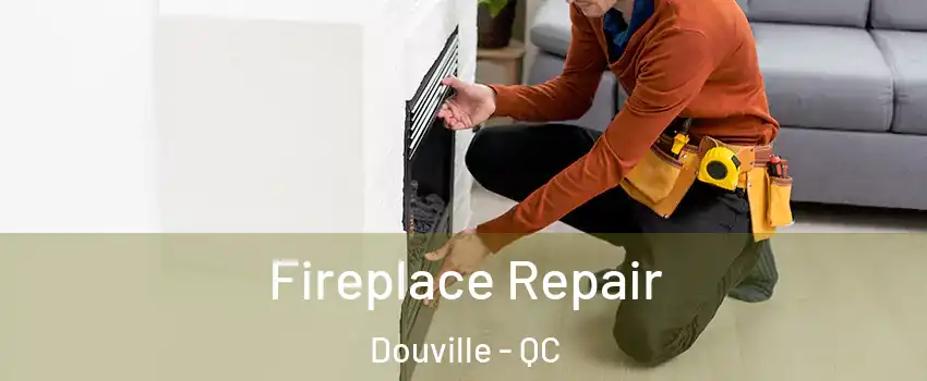  Fireplace Repair Douville - QC