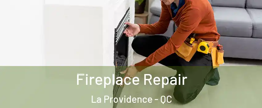  Fireplace Repair La Providence - QC