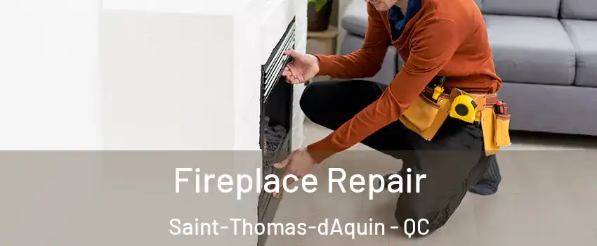  Fireplace Repair Saint-Thomas-dAquin - QC