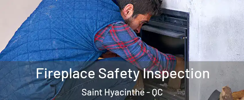 Fireplace Safety Inspection Saint Hyacinthe - QC