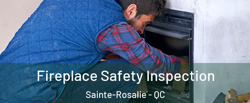 Fireplace Safety Inspection Sainte-Rosalie - QC