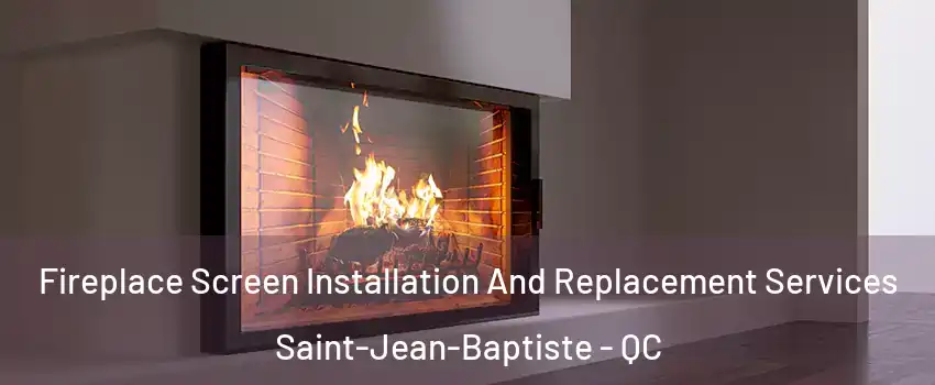 Fireplace Screen Installation And Replacement Services Saint-Jean-Baptiste - QC