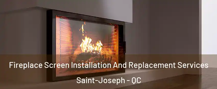 Fireplace Screen Installation And Replacement Services Saint-Joseph - QC