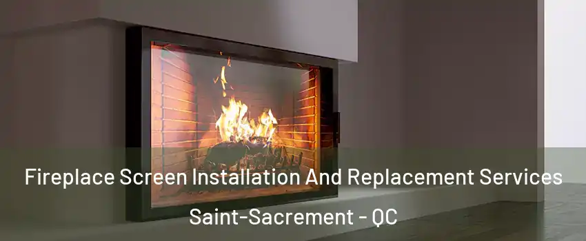 Fireplace Screen Installation And Replacement Services Saint-Sacrement - QC