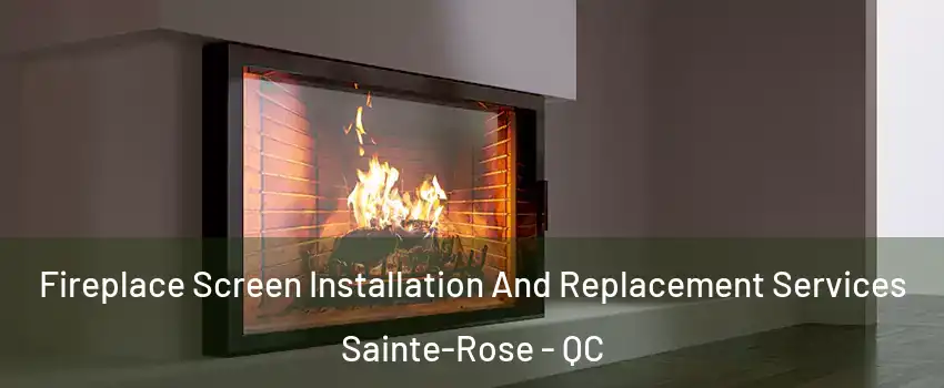 Fireplace Screen Installation And Replacement Services Sainte-Rose - QC