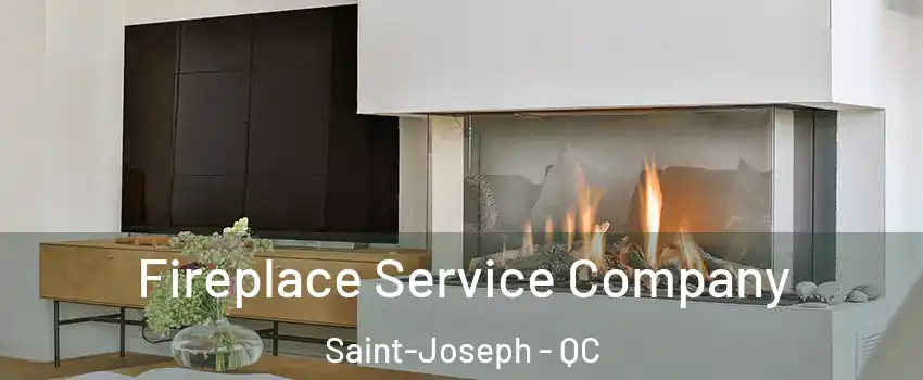 Fireplace Service Company Saint-Joseph - QC