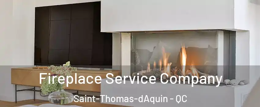 Fireplace Service Company Saint-Thomas-dAquin - QC