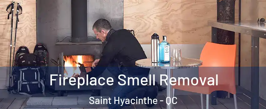  Fireplace Smell Removal Saint Hyacinthe - QC