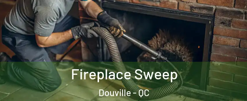  Fireplace Sweep Douville - QC