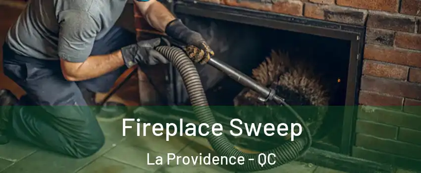  Fireplace Sweep La Providence - QC