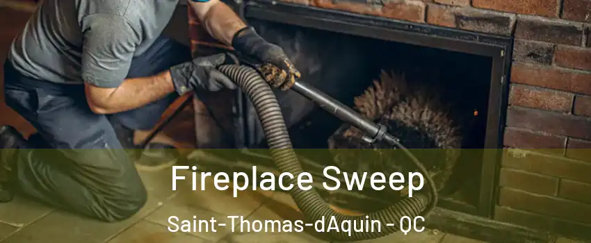  Fireplace Sweep Saint-Thomas-dAquin - QC
