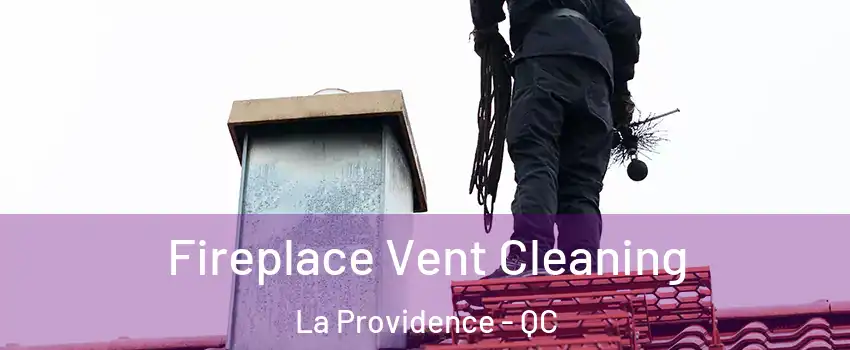  Fireplace Vent Cleaning La Providence - QC