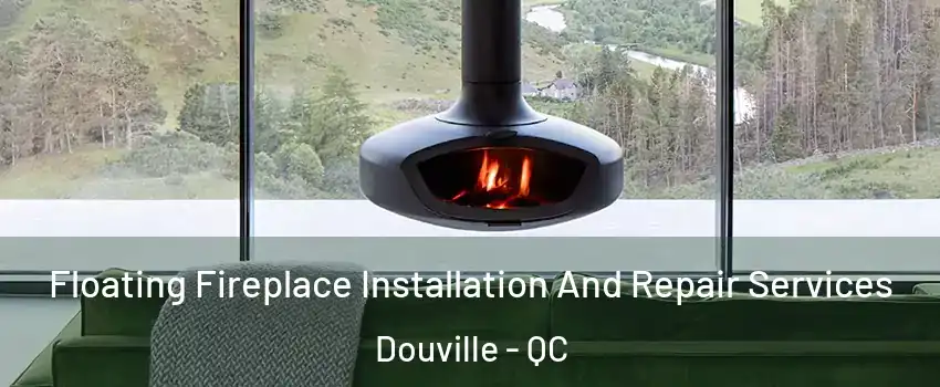  Floating Fireplace Installation And Repair Services Douville - QC