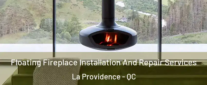  Floating Fireplace Installation And Repair Services La Providence - QC