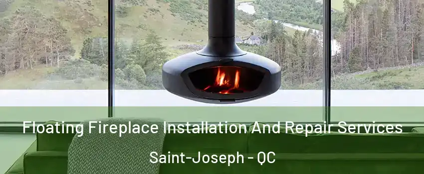  Floating Fireplace Installation And Repair Services Saint-Joseph - QC