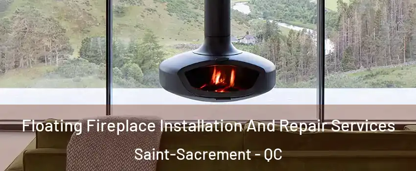  Floating Fireplace Installation And Repair Services Saint-Sacrement - QC