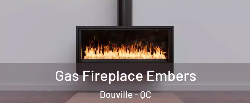  Gas Fireplace Embers Douville - QC