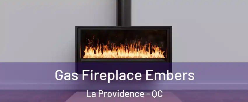  Gas Fireplace Embers La Providence - QC