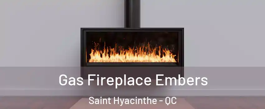  Gas Fireplace Embers Saint Hyacinthe - QC