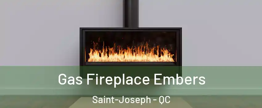  Gas Fireplace Embers Saint-Joseph - QC