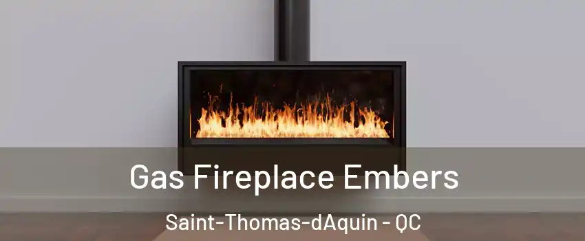  Gas Fireplace Embers Saint-Thomas-dAquin - QC