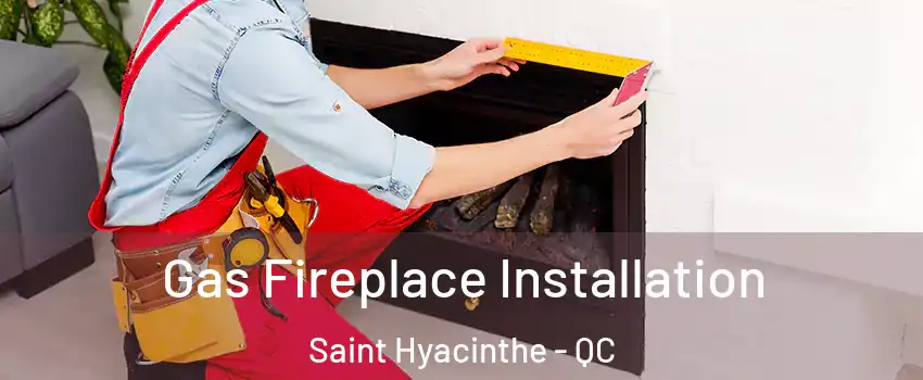  Gas Fireplace Installation Saint Hyacinthe - QC