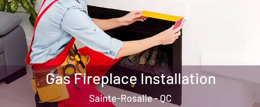  Gas Fireplace Installation Sainte-Rosalie - QC