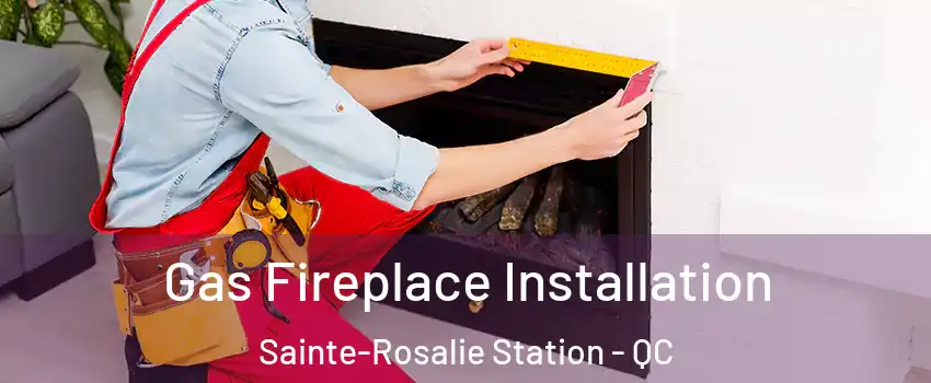  Gas Fireplace Installation Sainte-Rosalie Station - QC