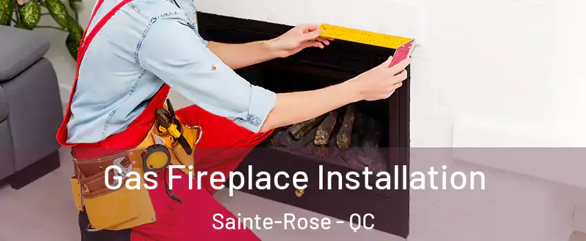  Gas Fireplace Installation Sainte-Rose - QC