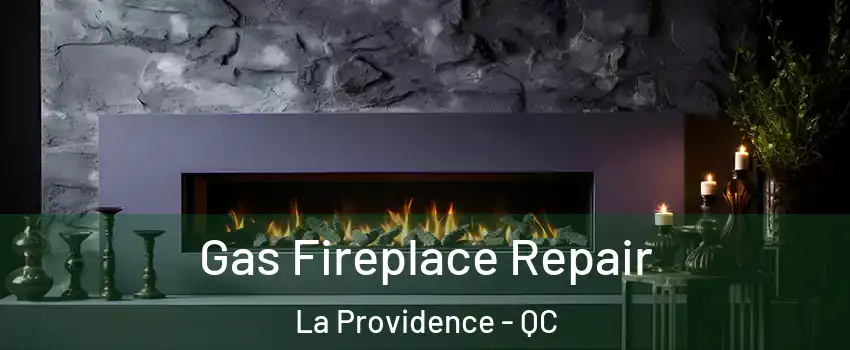  Gas Fireplace Repair La Providence - QC