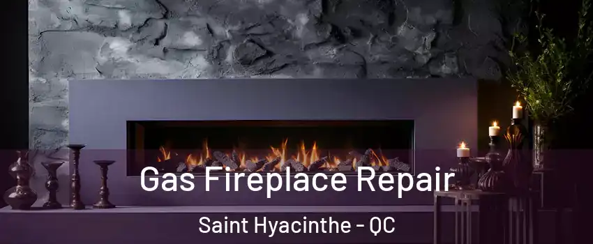  Gas Fireplace Repair Saint Hyacinthe - QC