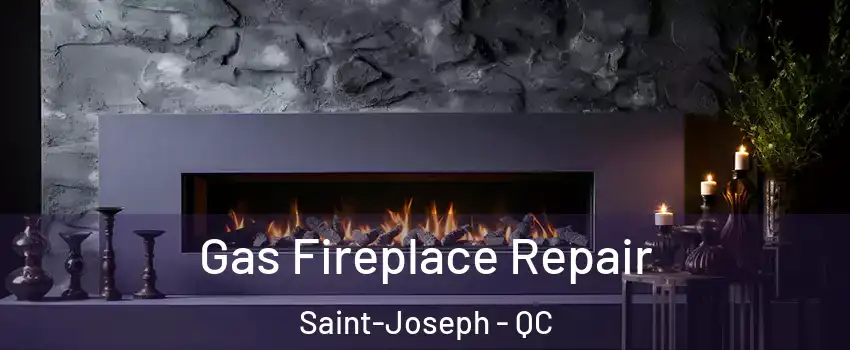  Gas Fireplace Repair Saint-Joseph - QC
