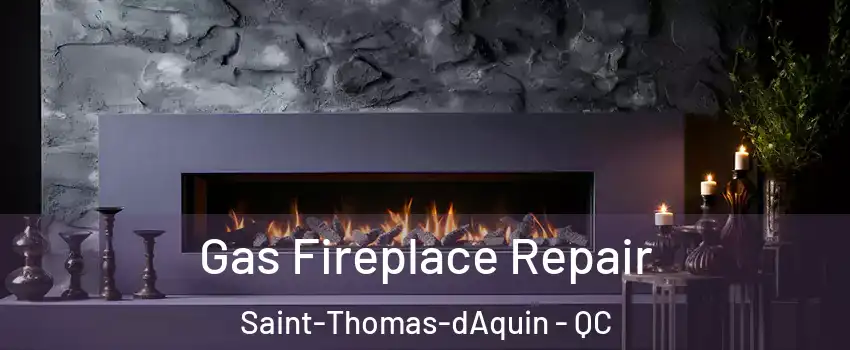  Gas Fireplace Repair Saint-Thomas-dAquin - QC