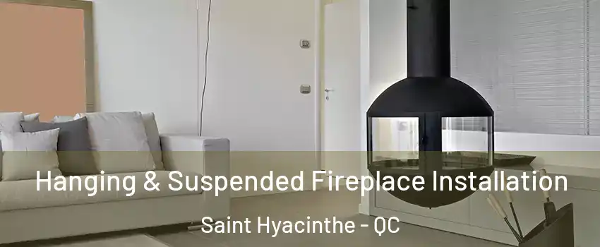 Hanging & Suspended Fireplace Installation Saint Hyacinthe - QC