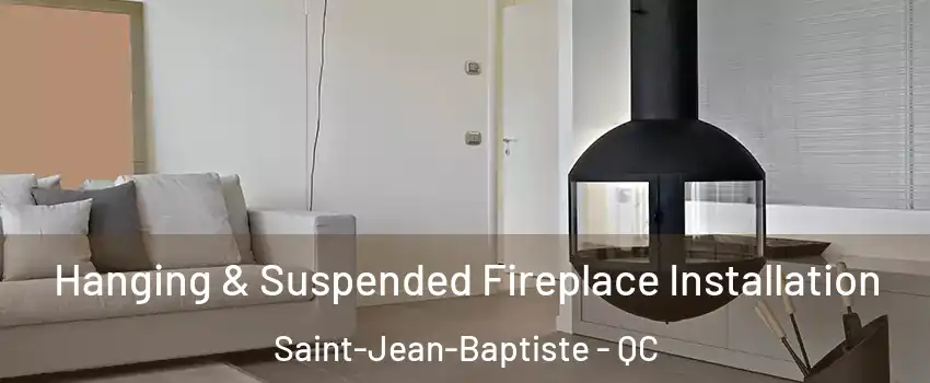  Hanging & Suspended Fireplace Installation Saint-Jean-Baptiste - QC