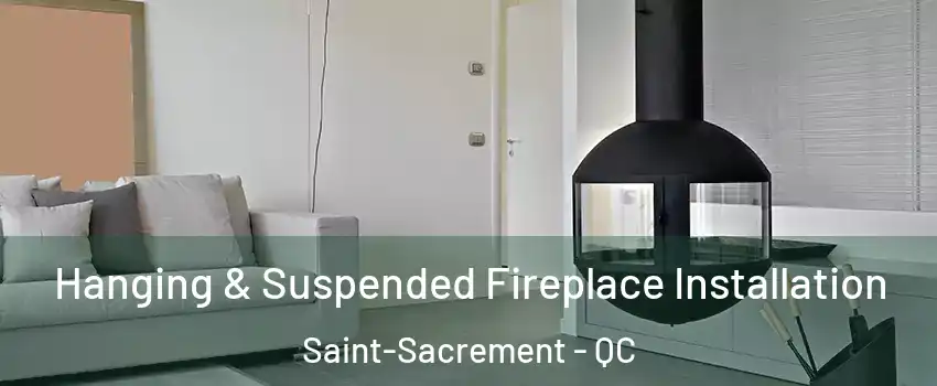 Hanging & Suspended Fireplace Installation Saint-Sacrement - QC