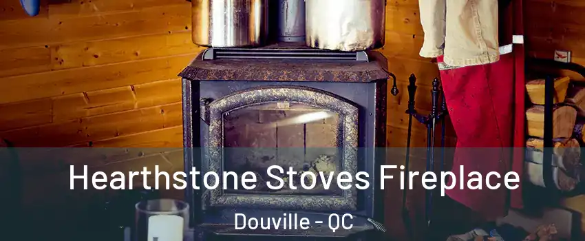  Hearthstone Stoves Fireplace Douville - QC