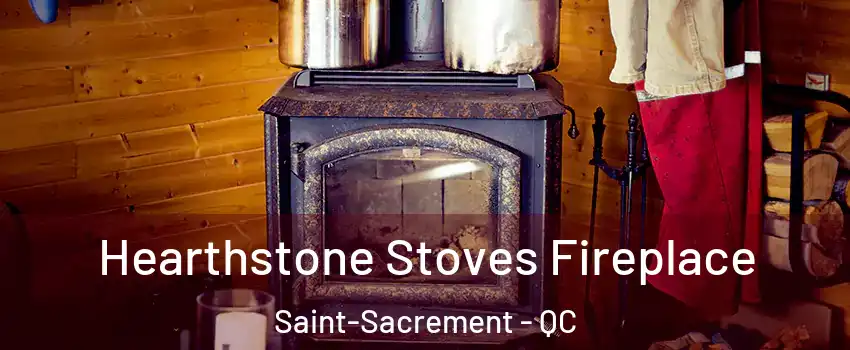 Hearthstone Stoves Fireplace Saint-Sacrement - QC