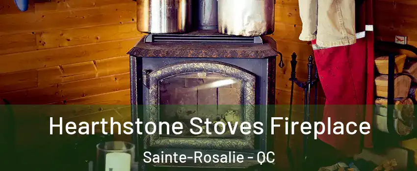 Hearthstone Stoves Fireplace Sainte-Rosalie - QC