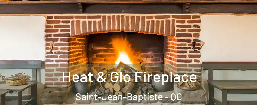  Heat & Glo Fireplace Saint-Jean-Baptiste - QC