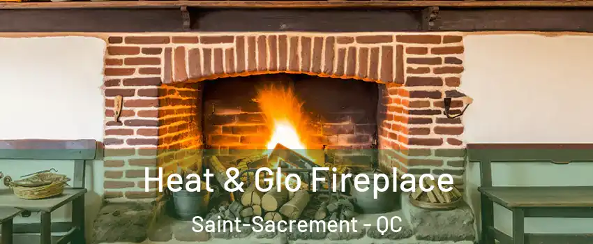  Heat & Glo Fireplace Saint-Sacrement - QC