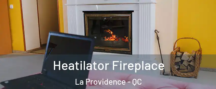  Heatilator Fireplace La Providence - QC