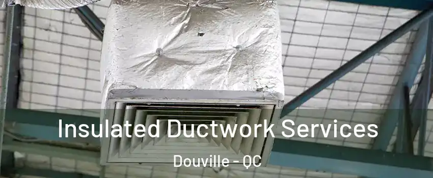  Insulated Ductwork Services Douville - QC