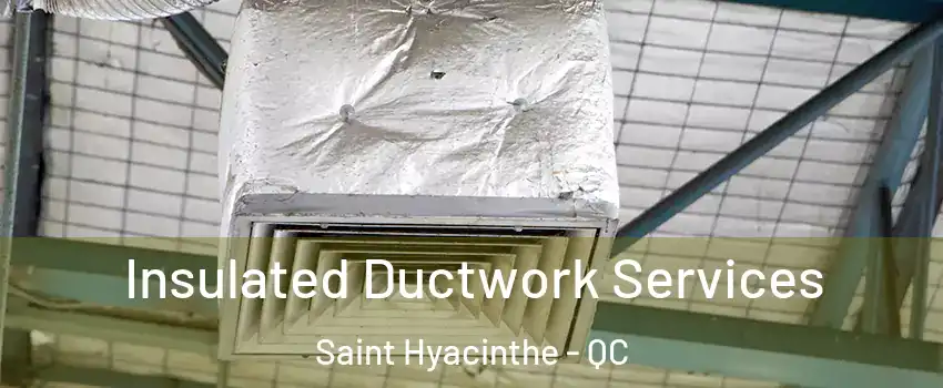  Insulated Ductwork Services Saint Hyacinthe - QC