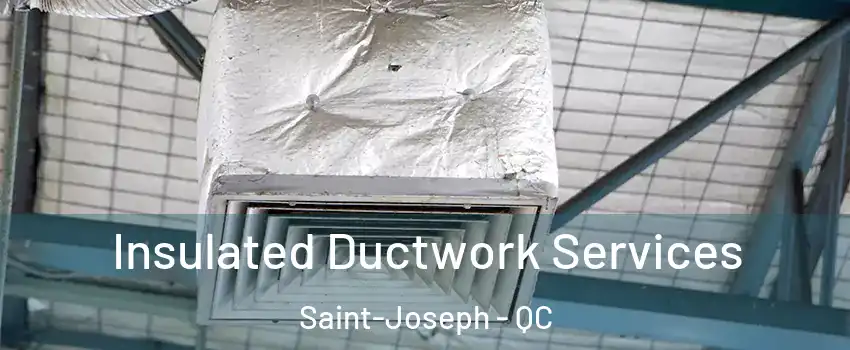  Insulated Ductwork Services Saint-Joseph - QC