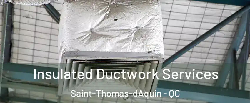  Insulated Ductwork Services Saint-Thomas-dAquin - QC